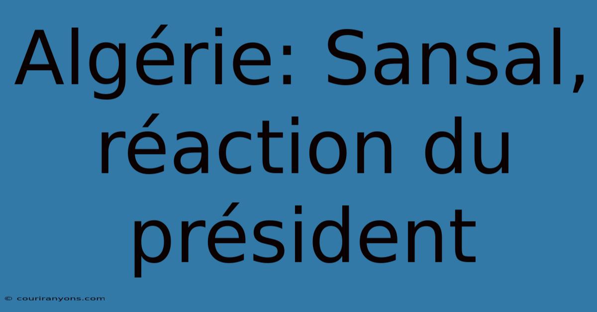 Algérie: Sansal, Réaction Du Président