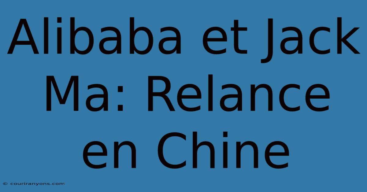 Alibaba Et Jack Ma: Relance En Chine