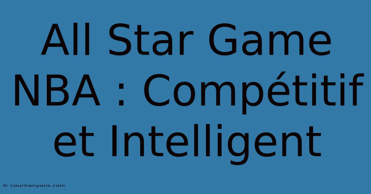 All Star Game NBA : Compétitif Et Intelligent