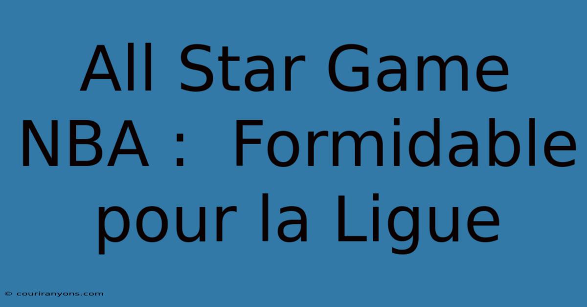 All Star Game NBA :  Formidable Pour La Ligue