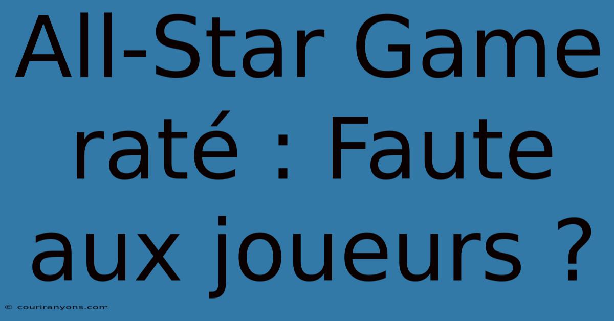 All-Star Game Raté : Faute Aux Joueurs ?