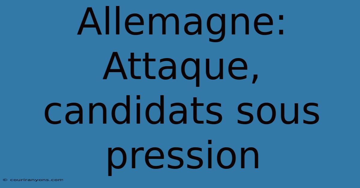 Allemagne: Attaque, Candidats Sous Pression