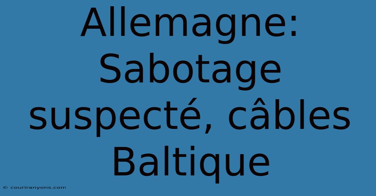 Allemagne: Sabotage Suspecté, Câbles Baltique