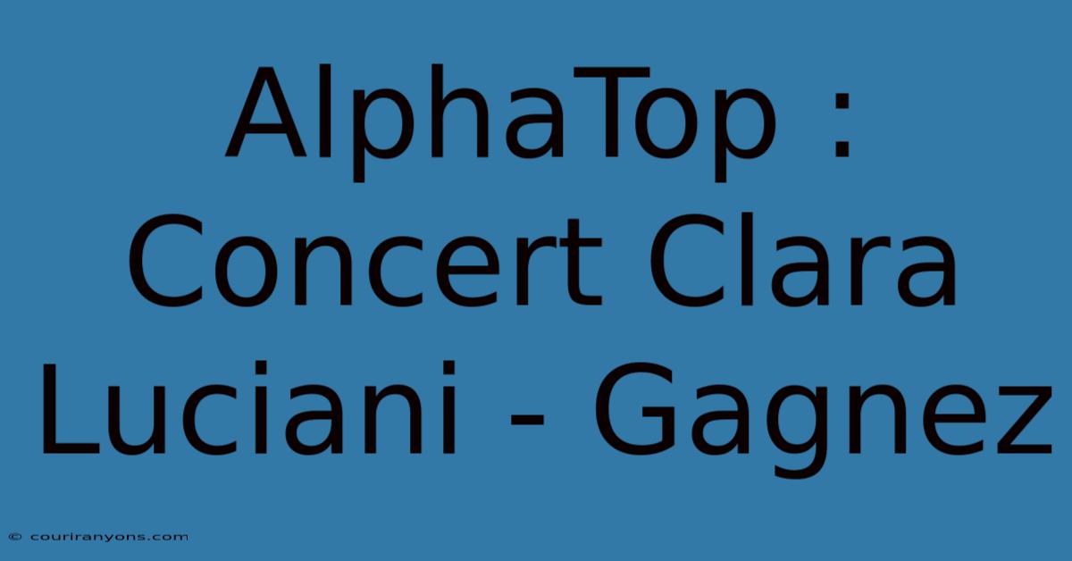 AlphaTop : Concert Clara Luciani - Gagnez