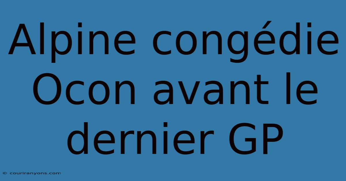 Alpine Congédie Ocon Avant Le Dernier GP