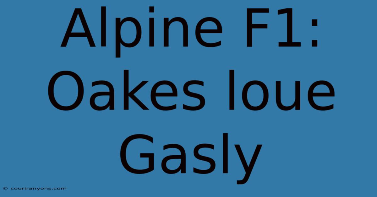 Alpine F1: Oakes Loue Gasly