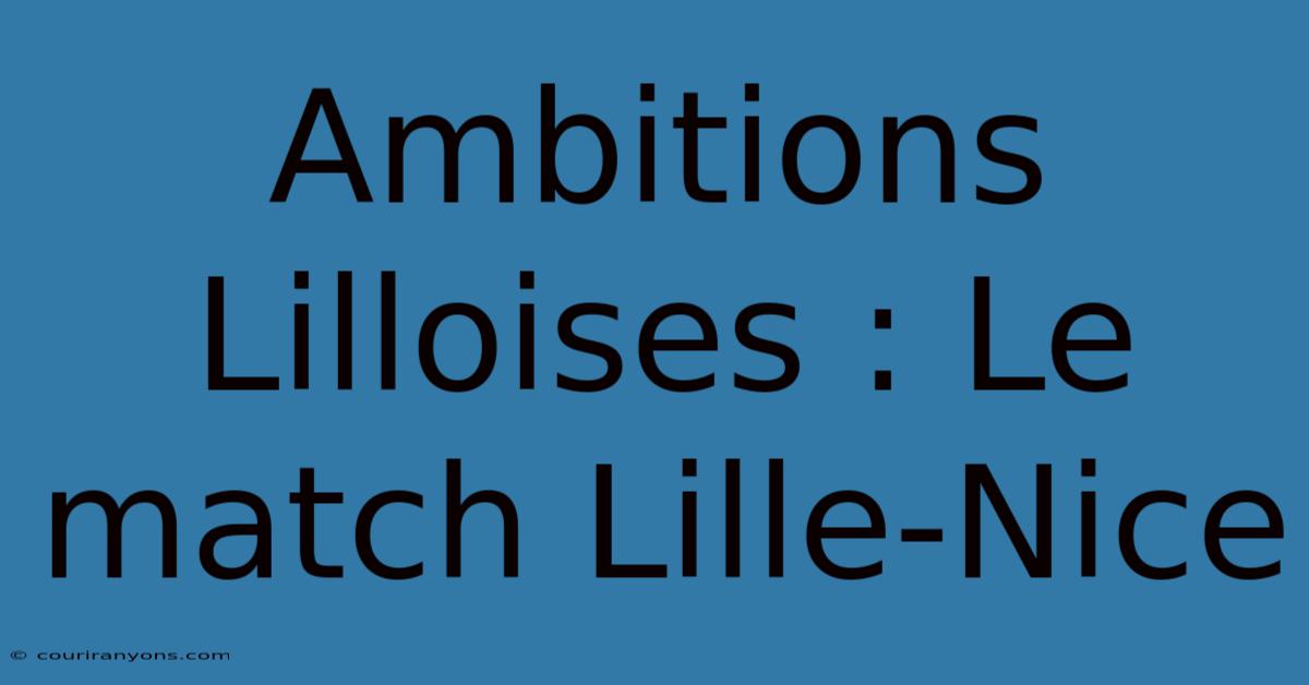 Ambitions Lilloises : Le Match Lille-Nice