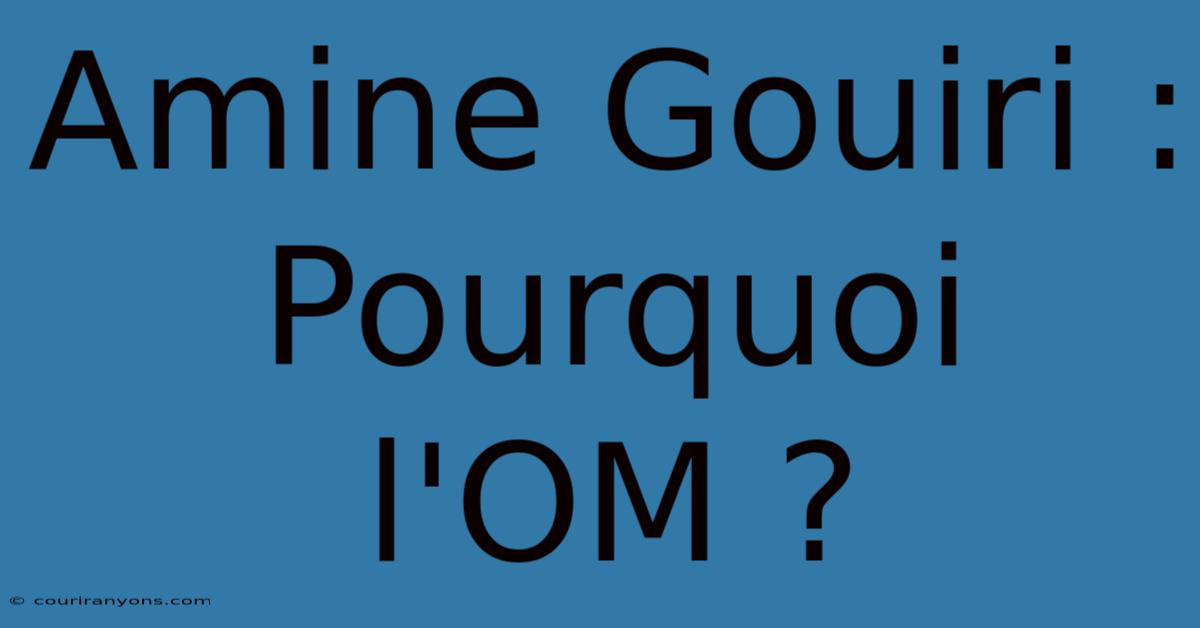 Amine Gouiri : Pourquoi L'OM ?