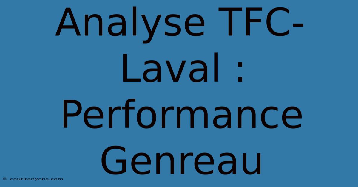 Analyse TFC-Laval : Performance Genreau