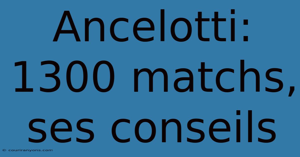 Ancelotti: 1300 Matchs, Ses Conseils