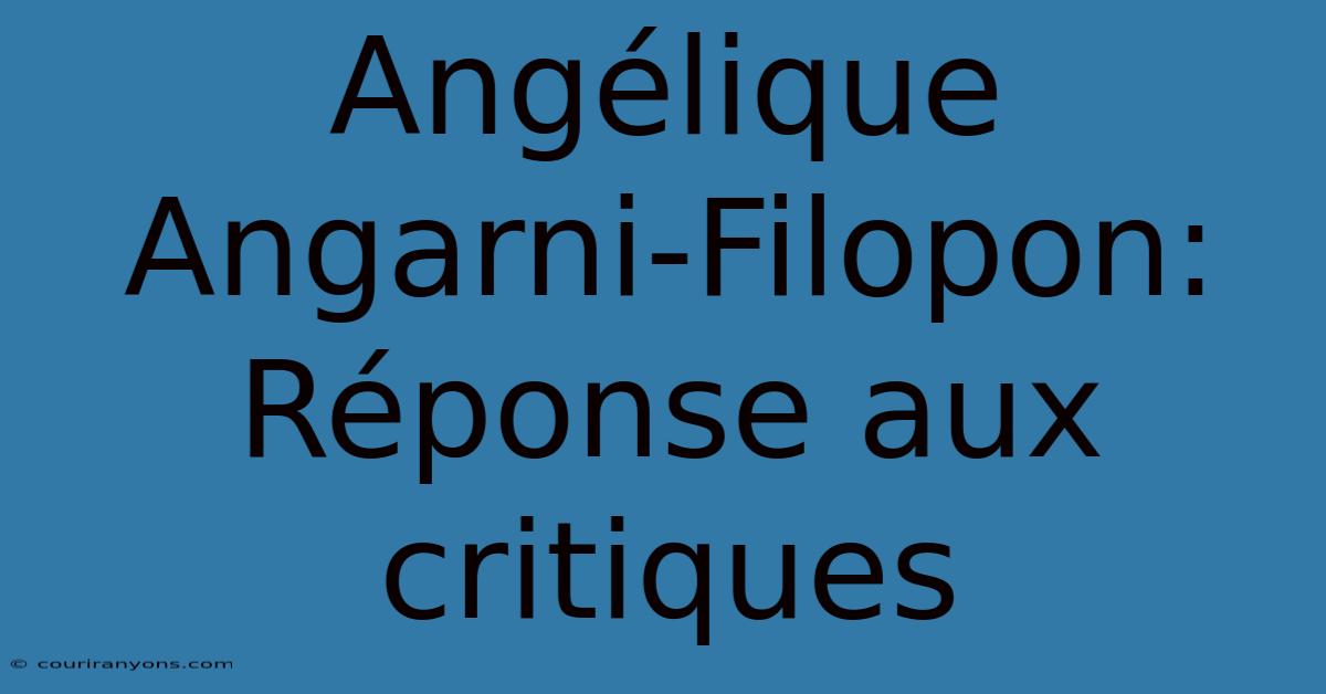 Angélique Angarni-Filopon: Réponse Aux Critiques