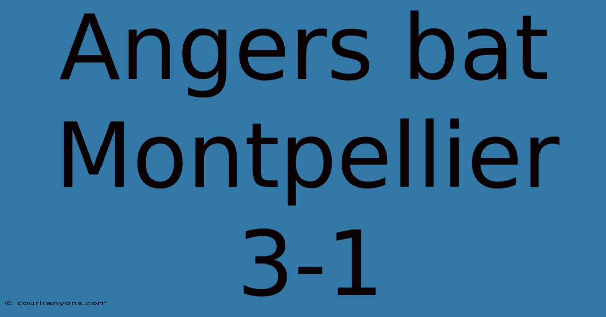 Angers Bat Montpellier 3-1