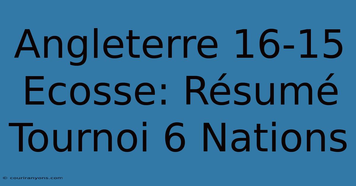 Angleterre 16-15 Ecosse: Résumé Tournoi 6 Nations