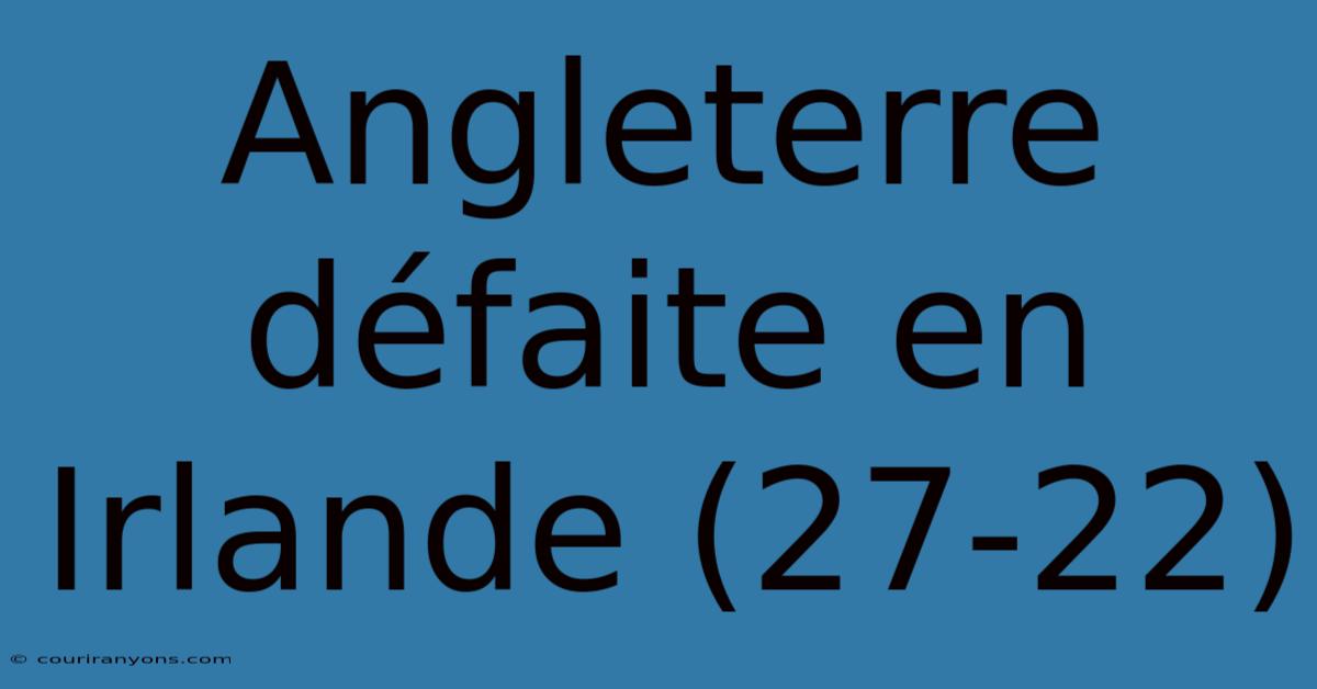 Angleterre Défaite En Irlande (27-22)