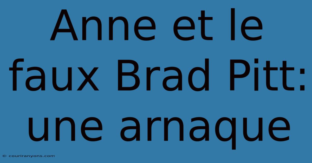 Anne Et Le Faux Brad Pitt: Une Arnaque