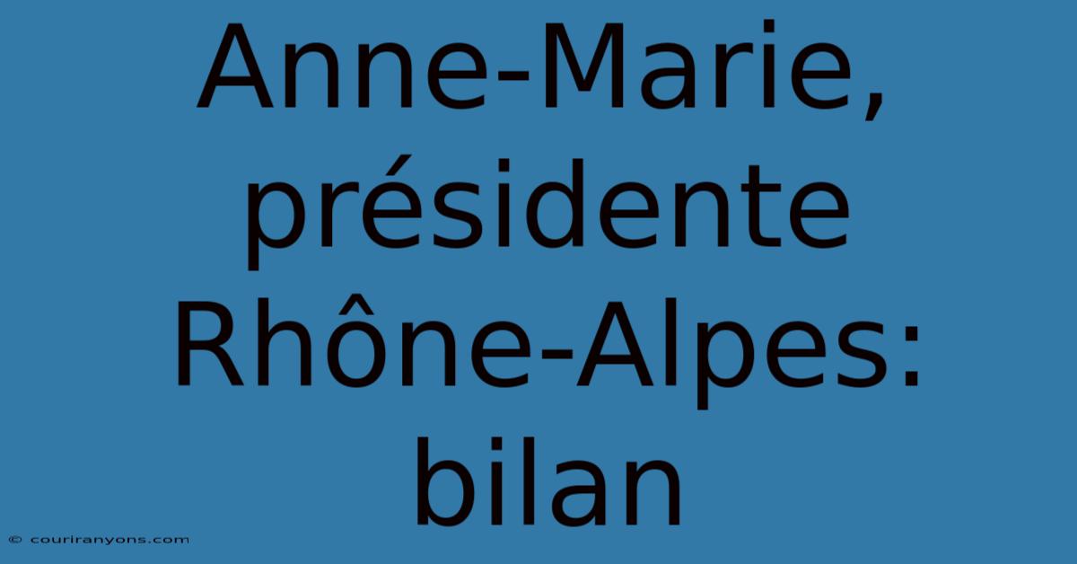 Anne-Marie, Présidente Rhône-Alpes: Bilan