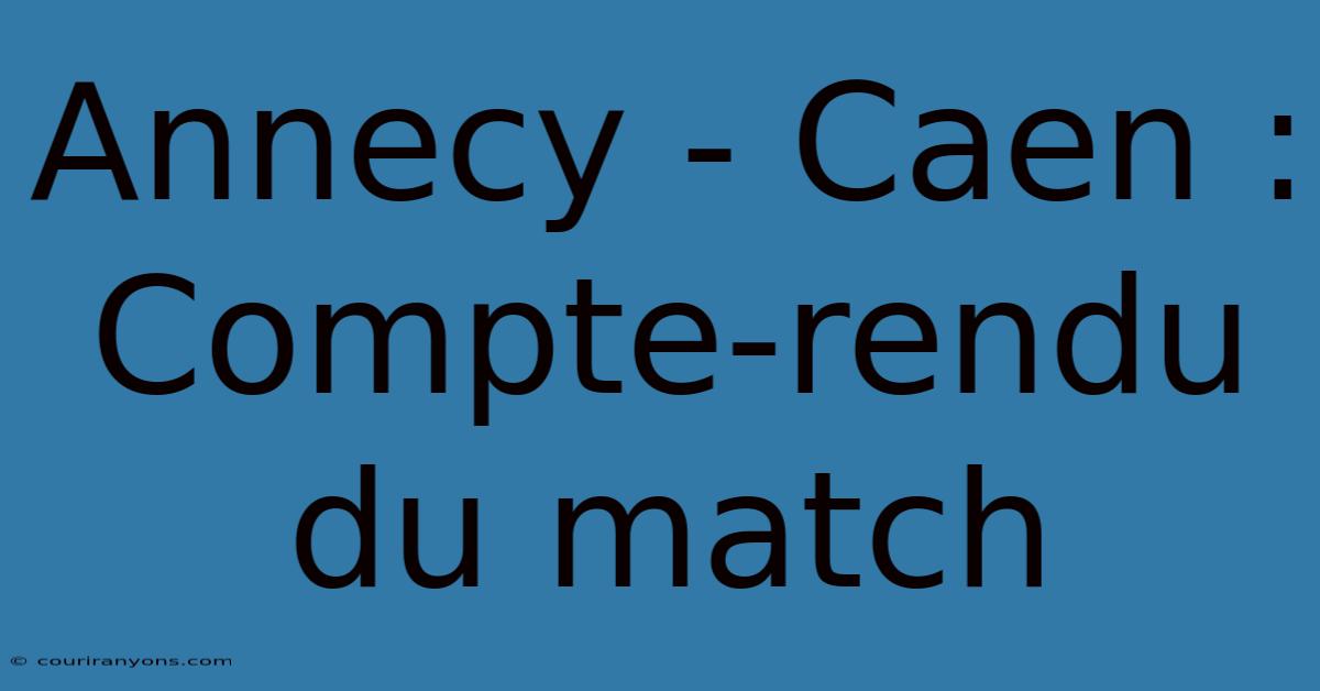 Annecy - Caen : Compte-rendu Du Match