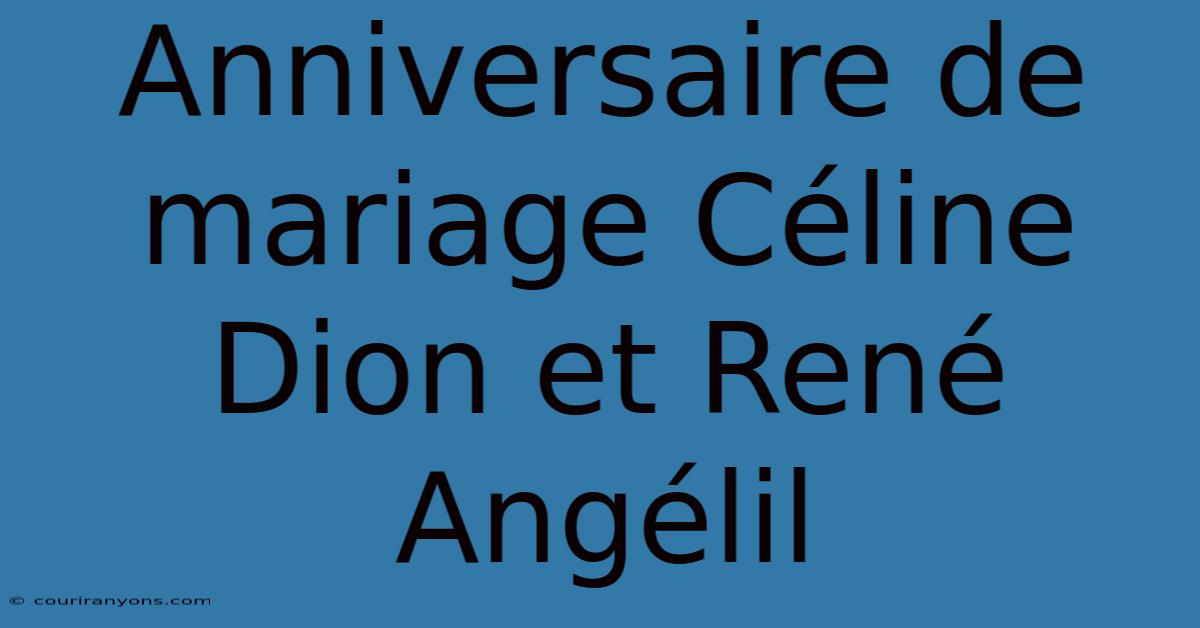 Anniversaire De Mariage Céline Dion Et René Angélil