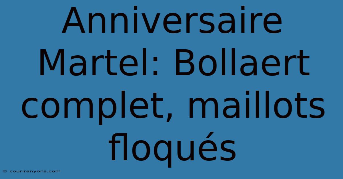 Anniversaire Martel: Bollaert Complet, Maillots Floqués