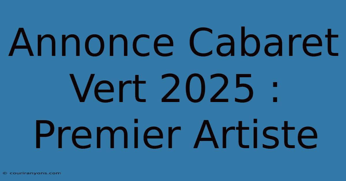 Annonce Cabaret Vert 2025 : Premier Artiste