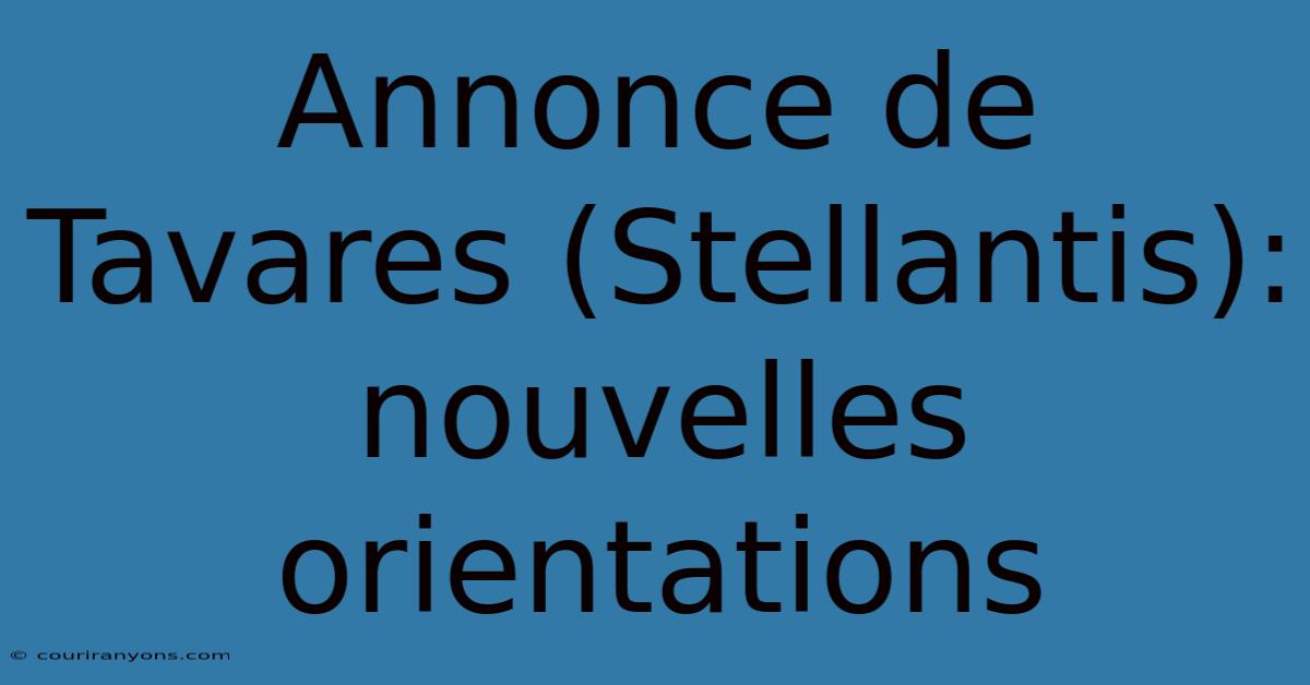 Annonce De Tavares (Stellantis):  Nouvelles Orientations