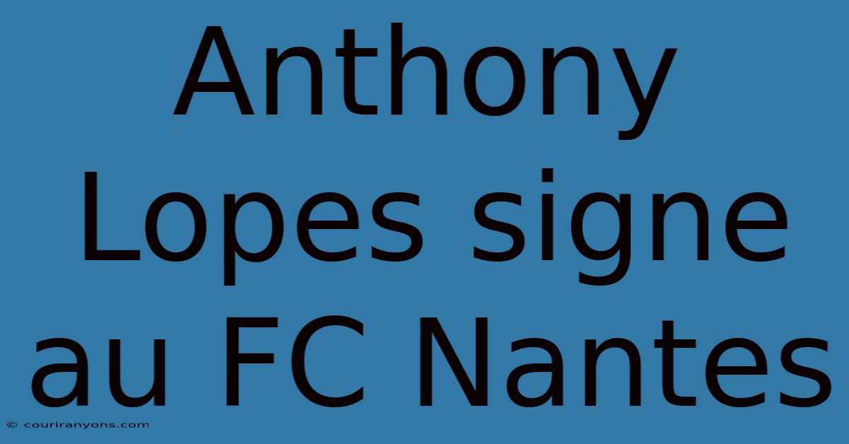 Anthony Lopes Signe Au FC Nantes