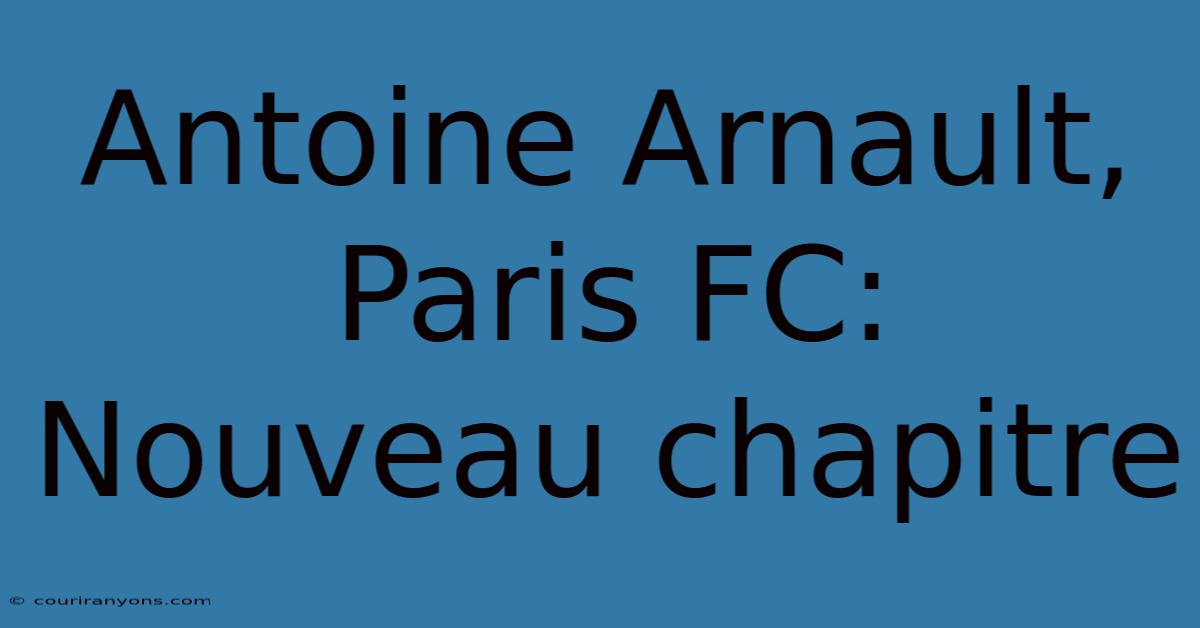 Antoine Arnault, Paris FC: Nouveau Chapitre