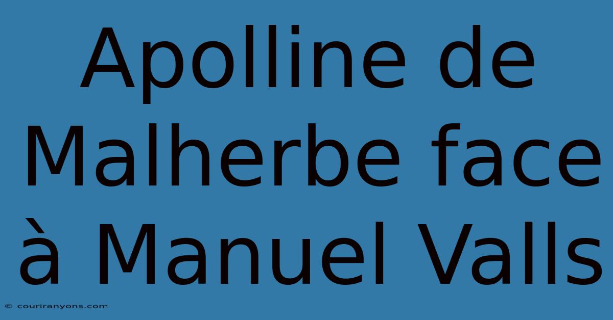 Apolline De Malherbe Face À Manuel Valls