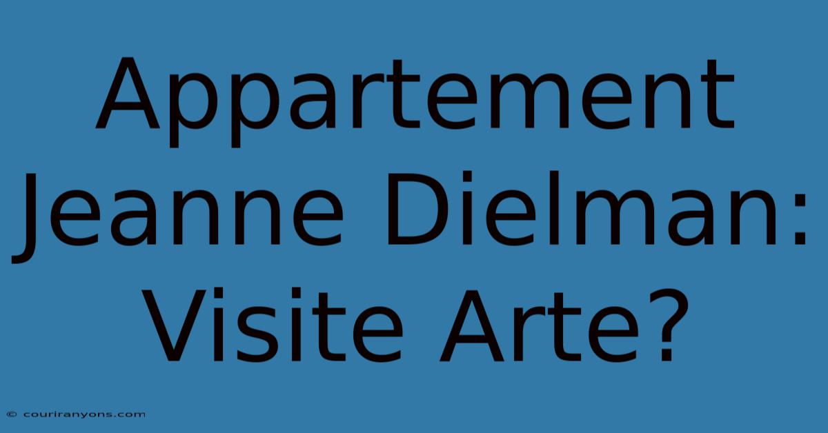 Appartement Jeanne Dielman: Visite Arte?