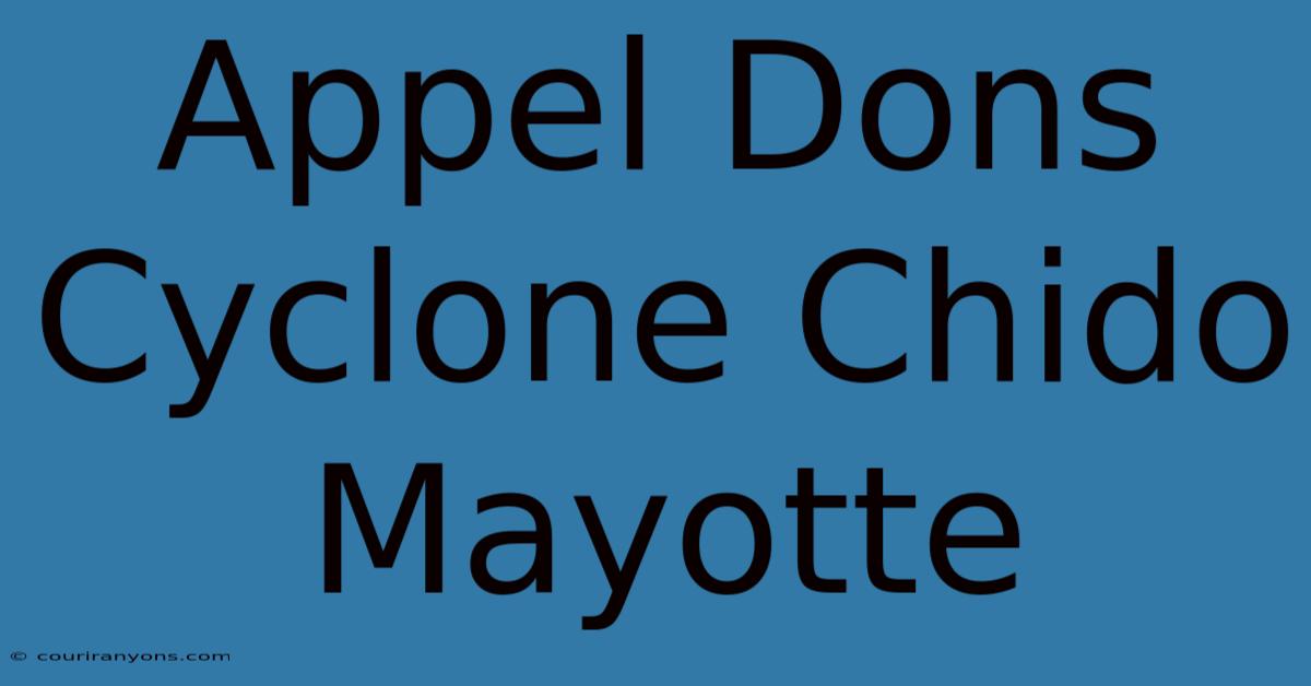 Appel Dons Cyclone Chido Mayotte