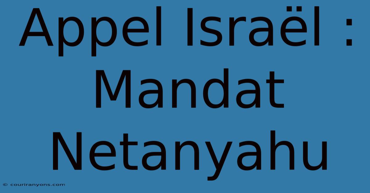 Appel Israël : Mandat Netanyahu