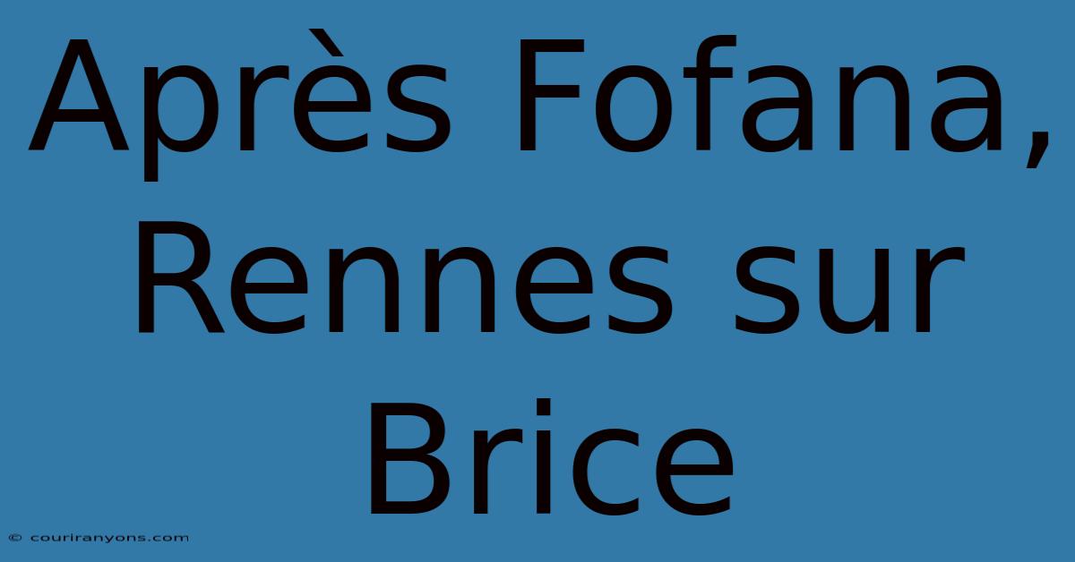 Après Fofana, Rennes Sur Brice