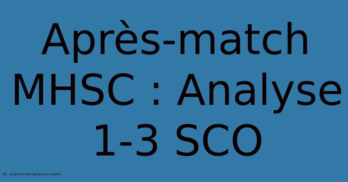 Après-match MHSC : Analyse 1-3 SCO