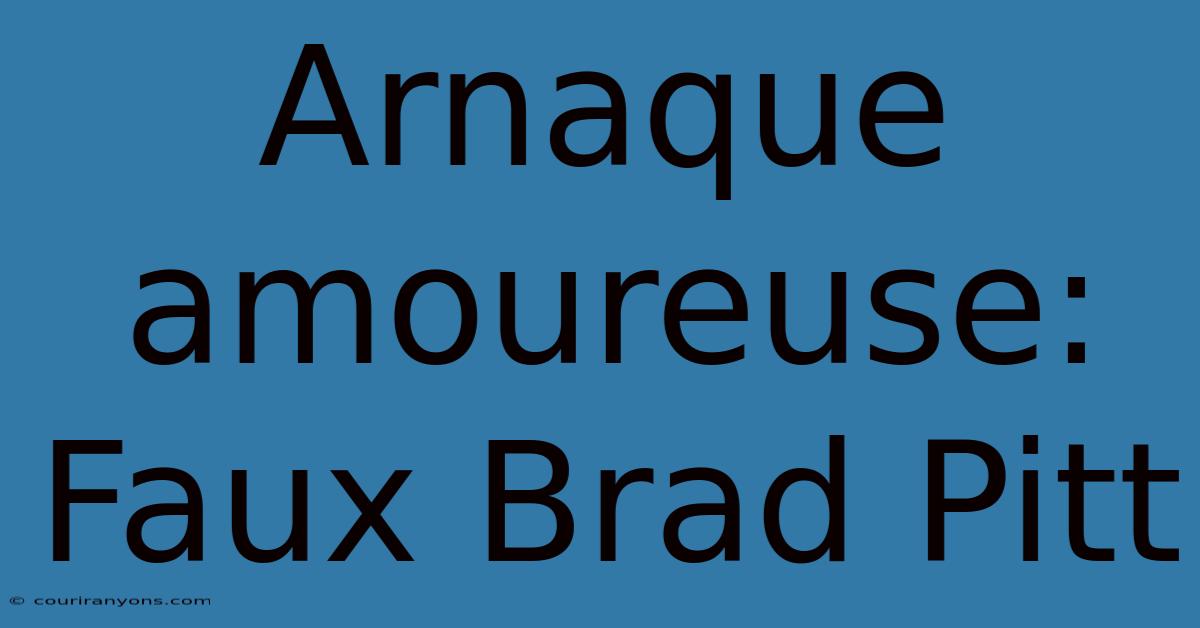 Arnaque Amoureuse: Faux Brad Pitt