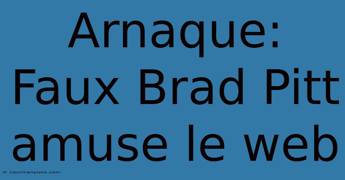 Arnaque: Faux Brad Pitt Amuse Le Web