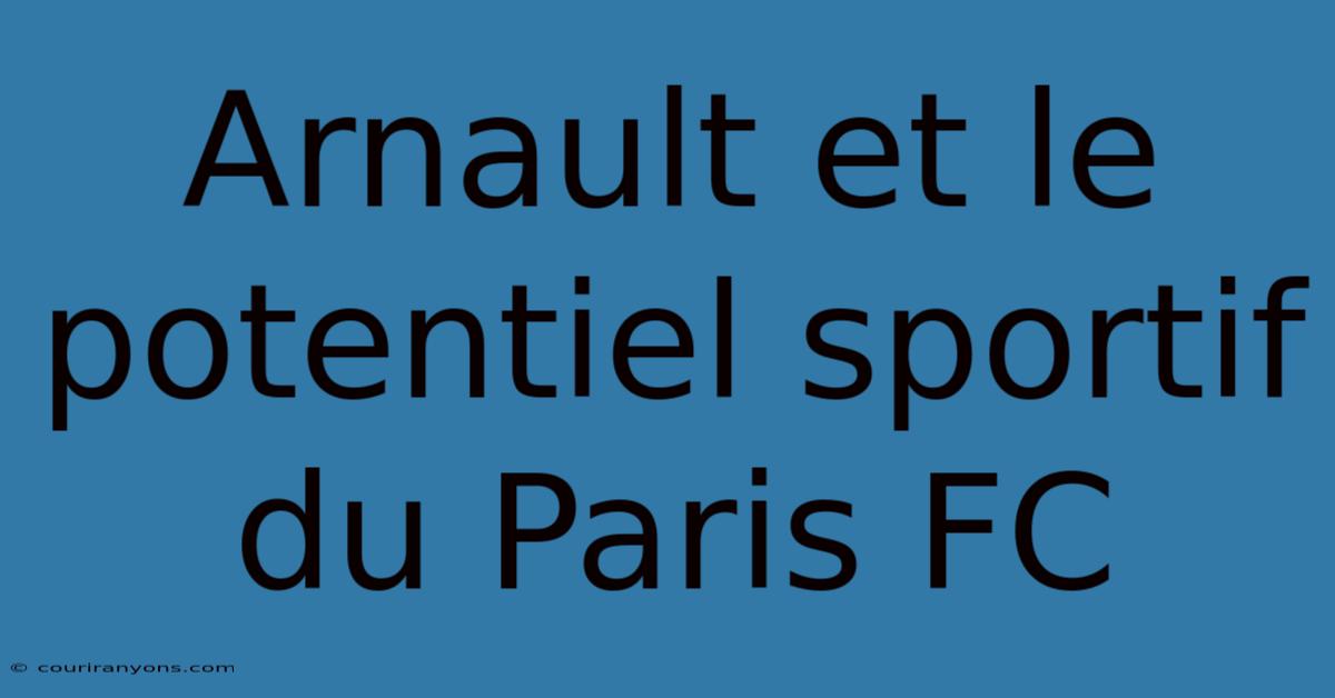 Arnault Et Le Potentiel Sportif Du Paris FC