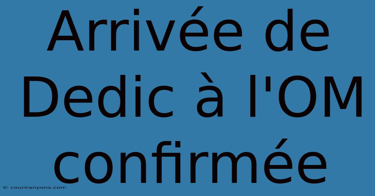 Arrivée De Dedic À L'OM Confirmée