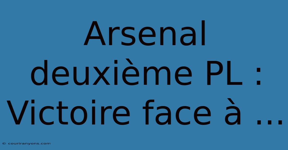 Arsenal Deuxième PL : Victoire Face À ...