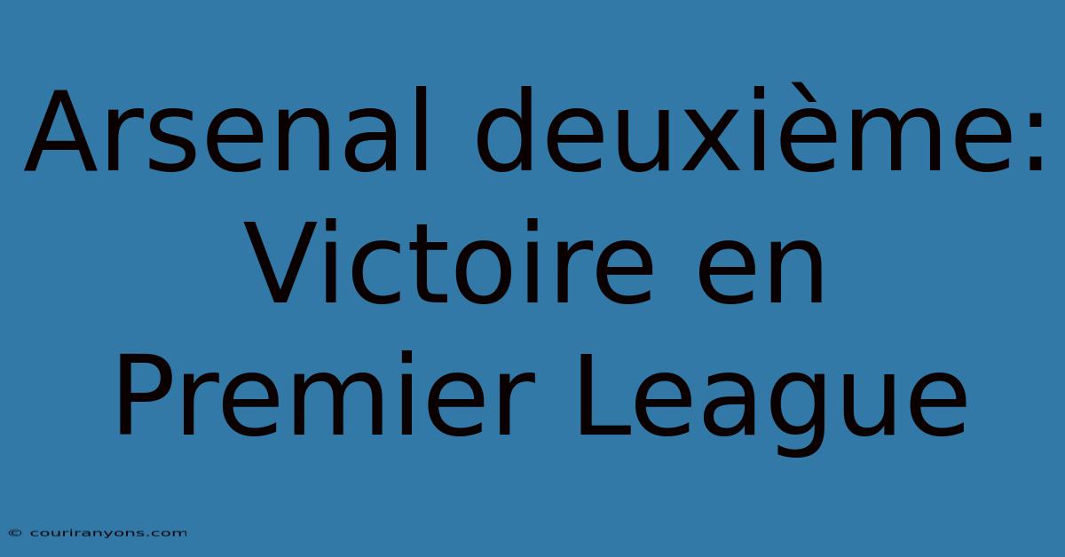 Arsenal Deuxième: Victoire En Premier League