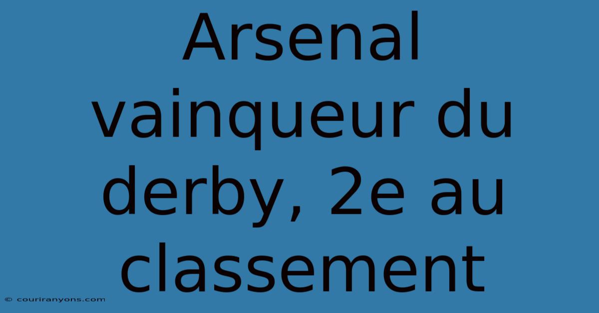 Arsenal Vainqueur Du Derby, 2e Au Classement