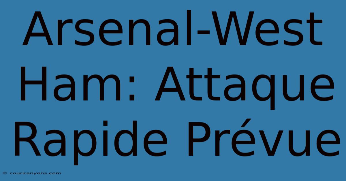 Arsenal-West Ham: Attaque Rapide Prévue