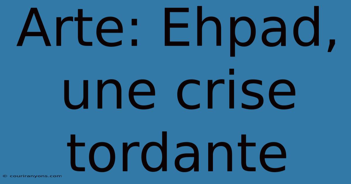 Arte: Ehpad, Une Crise Tordante