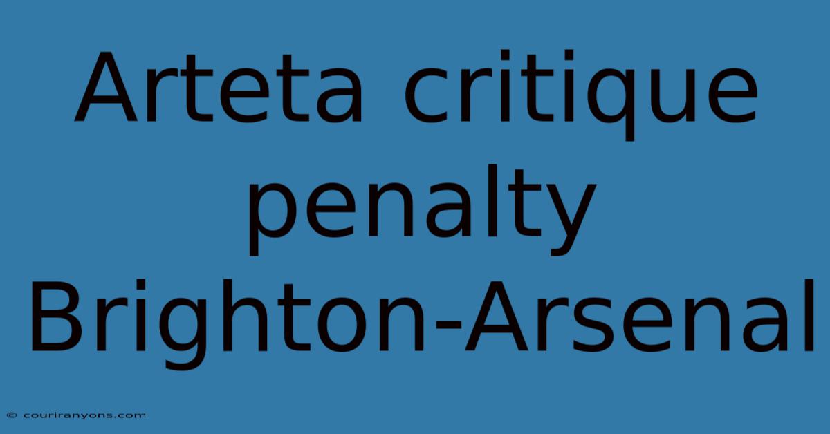 Arteta Critique Penalty Brighton-Arsenal