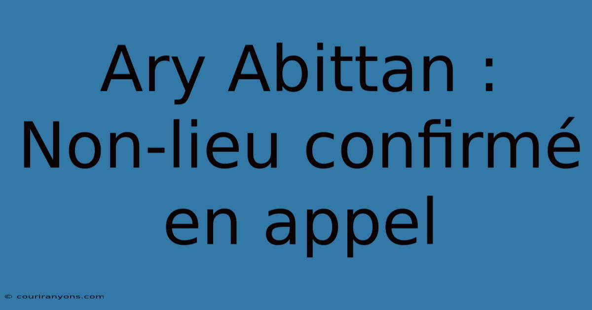 Ary Abittan : Non-lieu Confirmé En Appel