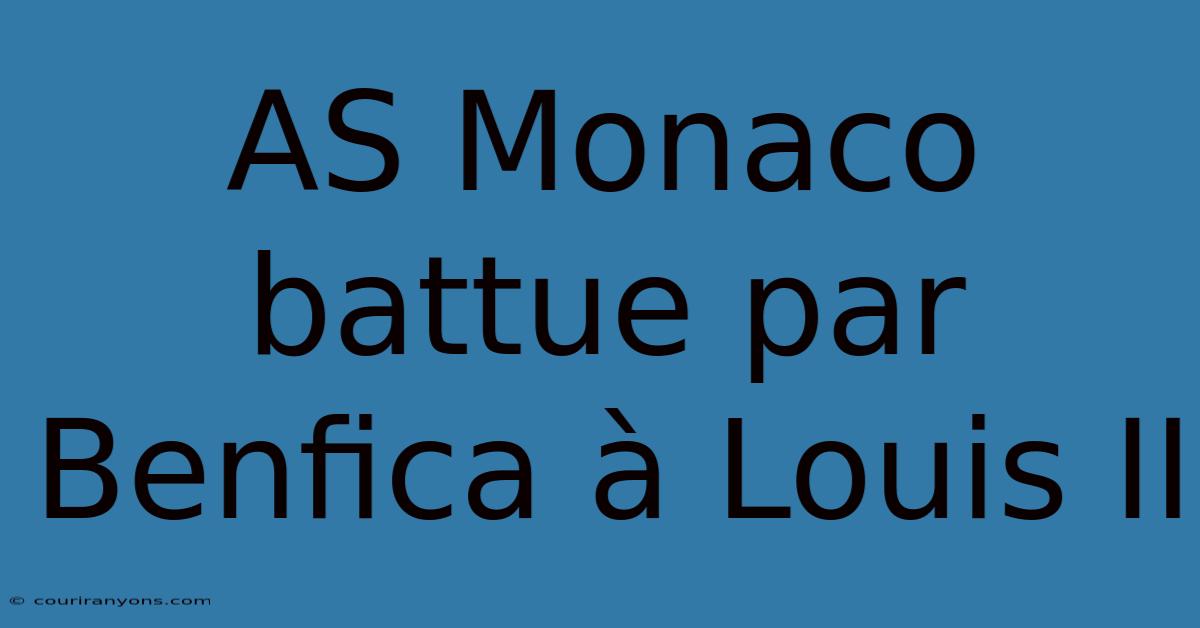 AS Monaco Battue Par Benfica À Louis II