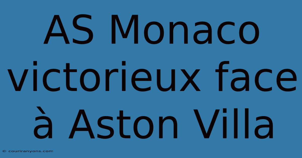 AS Monaco Victorieux Face À Aston Villa