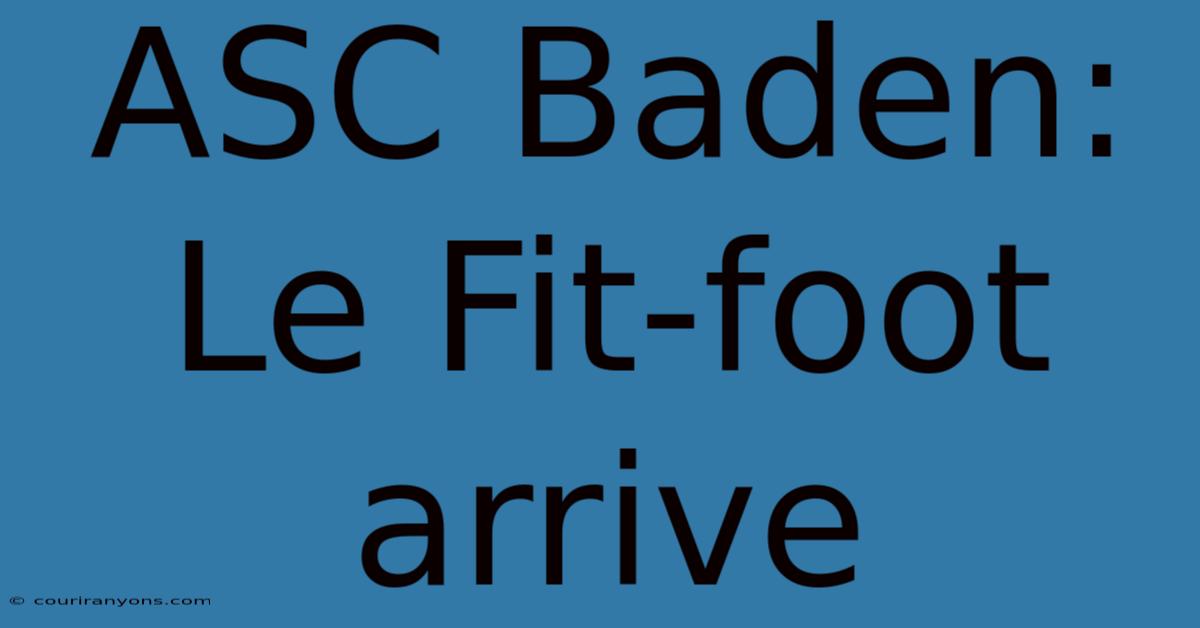 ASC Baden: Le Fit-foot Arrive