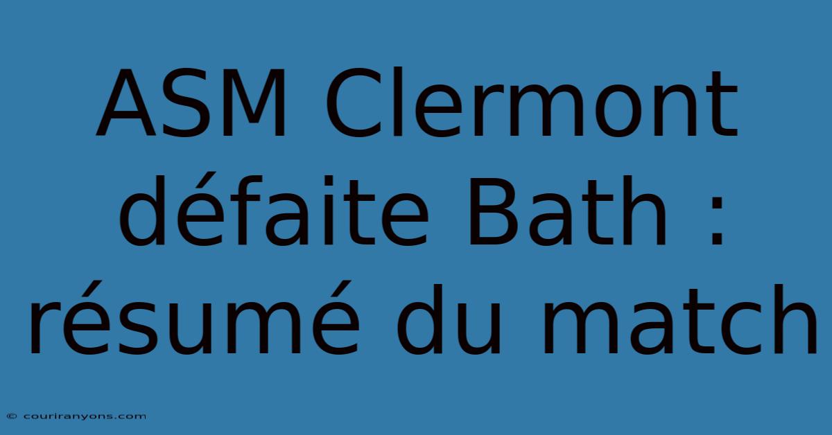 ASM Clermont Défaite Bath : Résumé Du Match