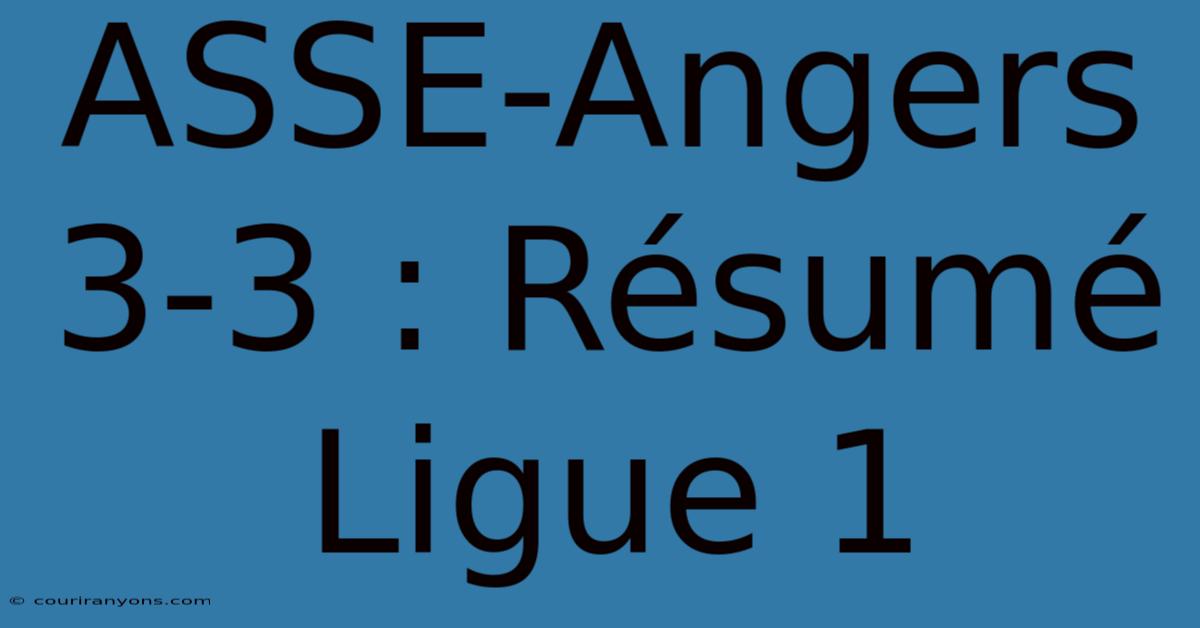 ASSE-Angers 3-3 : Résumé Ligue 1