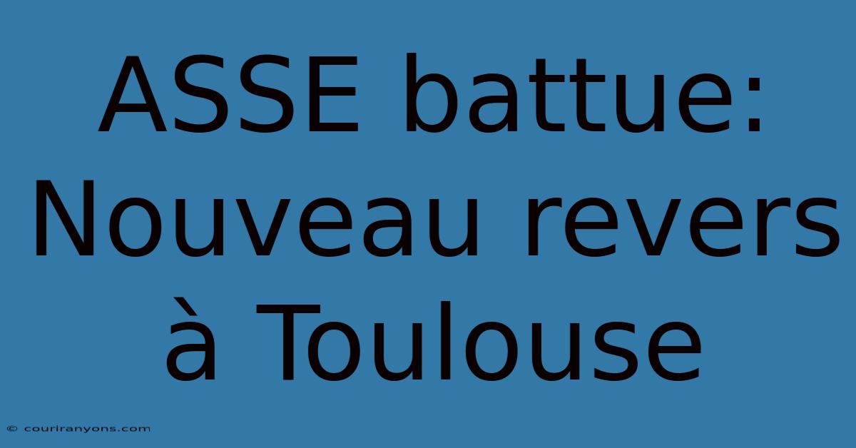 ASSE Battue: Nouveau Revers À Toulouse